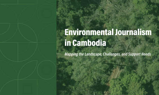 New report maps challenges facing environmental journalists in Cambodia